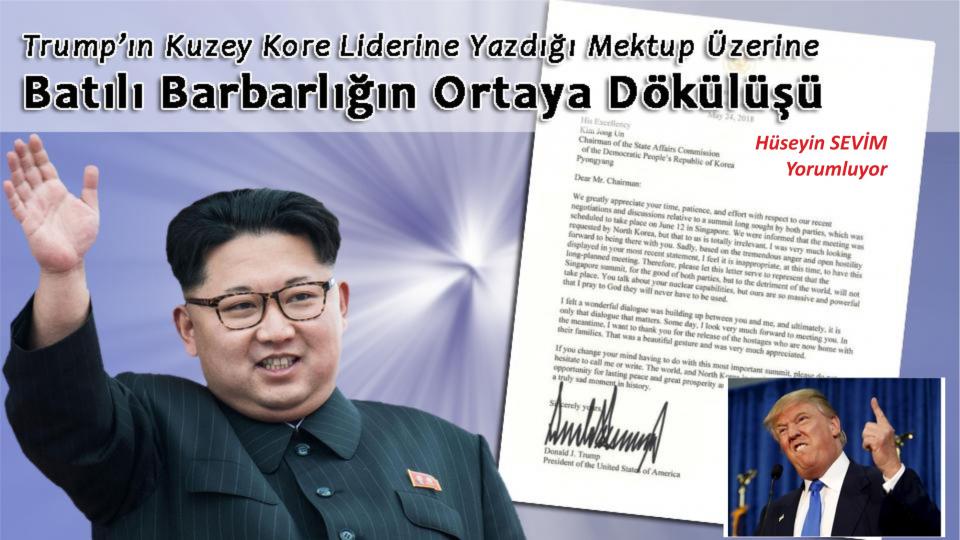HÜSEYİN SEVİM / Gizli Deizm (İmiz)  ve Özgür İrade Felsefesi -6  / Trump’ın Kuzey Kore Liderine Yazdığı Mektup Üzerine: Batılı Barbarlığın Ortaya Dökülüşü/Hüseyin Sevim