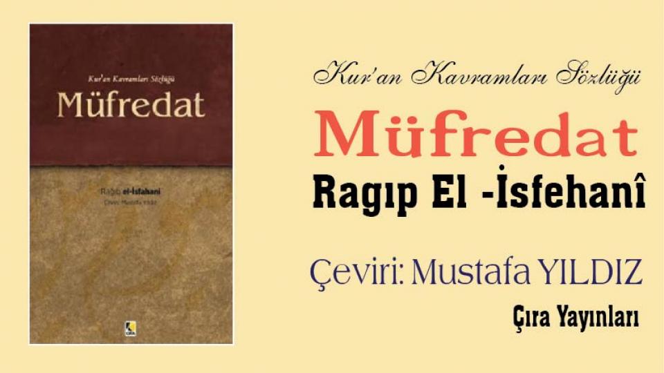 MUSTAFA YILDIZ / DÜNYEVİLEŞME / El Müfredat / Ragıp el-Isfahânî /(Çeviri: Mustafa Yıldız)