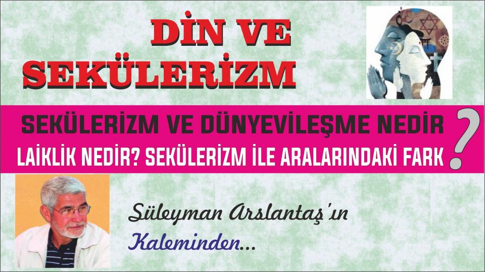 Süleyman Arslantaş: İslâmi Hareket Denilen Yapılanmaların Dünyada Olup-Bitenleri Okumakta Başarılı Değiller / SEKÜLERİZM VE DÜNYEVİLEŞME NEDİR? - Süleyman ARSLANTAŞ