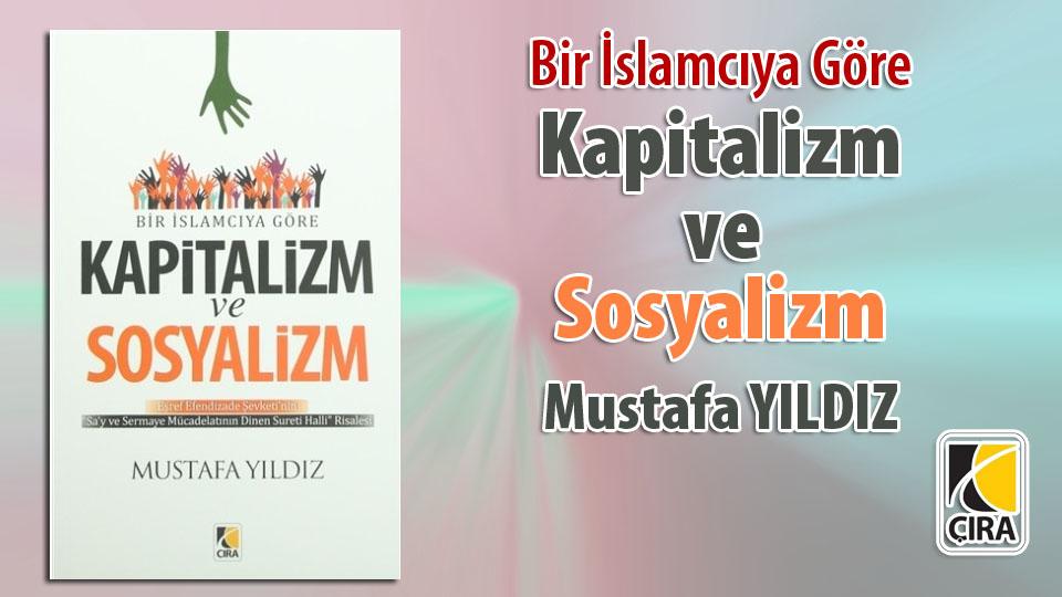 MUSTAFA YILDIZ / DÜNYEVİLEŞME / Bir İslamcıya Göre  KAPİTALİZİM VE SOSYALİZM / Mustafa YILDIZ/ Çıra Yayınları