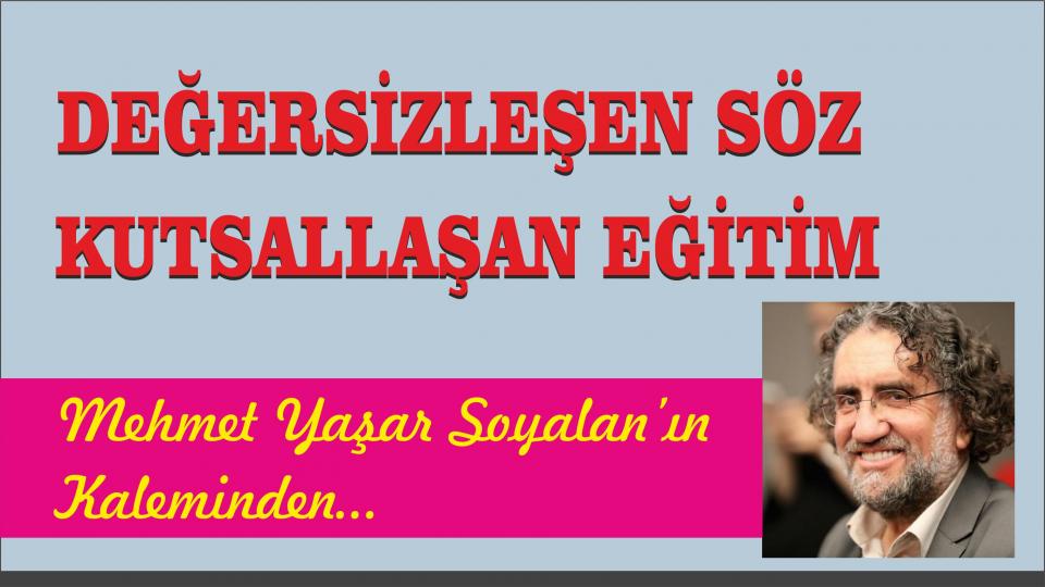 MEHMET YAŞAR SOYALAN / “AN” DA VE “O AN” DA CENNETTE ÇOCUKLAR / Değersizleşen Söz, Kutsallaşan Eğitim - Mehmet Yaşar Soyalan