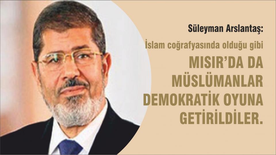 Süleyman Arslantaş: İslâmi Hareket Denilen Yapılanmaların Dünyada Olup-Bitenleri Okumakta Başarılı Değiller / Mursi'ye karşı yapılan darbenin yıldönümü münasebetiyle - Süleyman Arslantaş