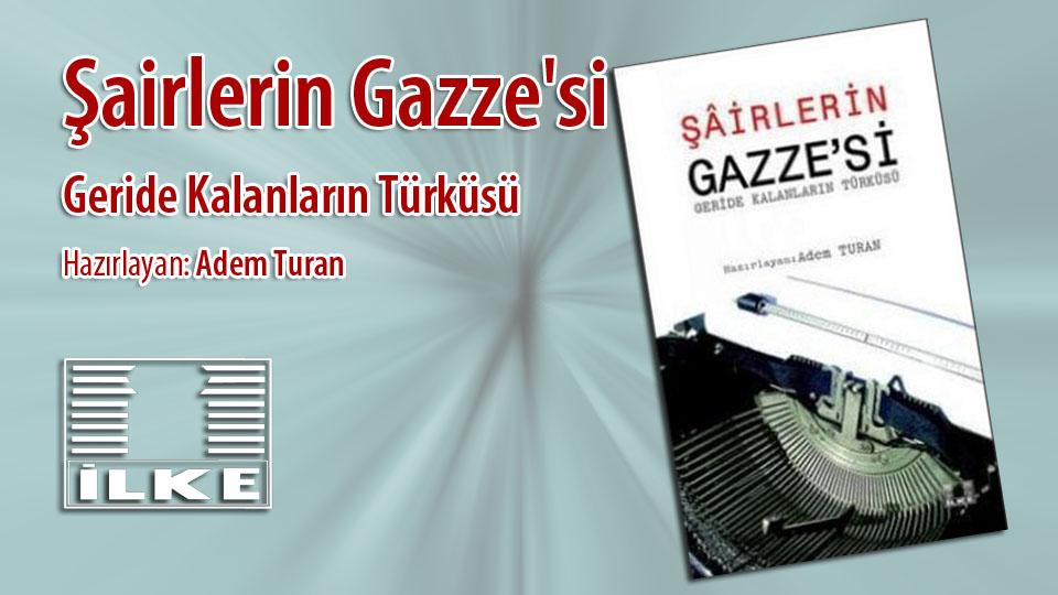 Ahmet Mercan:İnsan Hakları Metinleri Dillerden Düşmüyor  Ama Zulüm  Had Safhada.. /  Şairlerin Gazze'si / Geride Kalanların Türküsü / İlke Yayıncılık