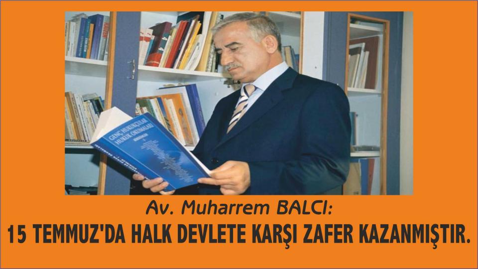 Aliya ve Arkadaşları Örnekliğinde Gelecek Tasavvurumuz ve Yol Haritamız-Muharrem Balcı / Av. Muharrem Balcı: Kamuda inisiyatif kullanacak, kamu görevlisi bulunmamakta