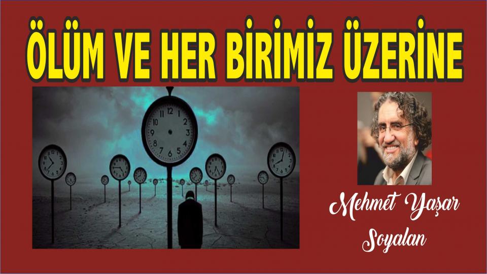 MEHMET YAŞAR SOYALAN / “AN” DA VE “O AN” DA CENNETTE ÇOCUKLAR / ÖLÜM VE HER BİRİMİZ ÜZERİNE ÇOK KARIŞIK BİR YAZI/Mehmet Yaşar SOYALAN