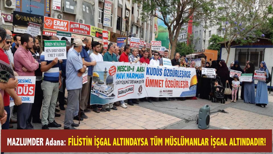 Mazlumder Adana'da 5. olağan genel kurul gerçekleşti / MAZLUMDER Adana: FİLİSTİN İŞGAL ALTINDAYSA TÜM MÜSLÜMANLAR İŞGAL ALTINDADIR!