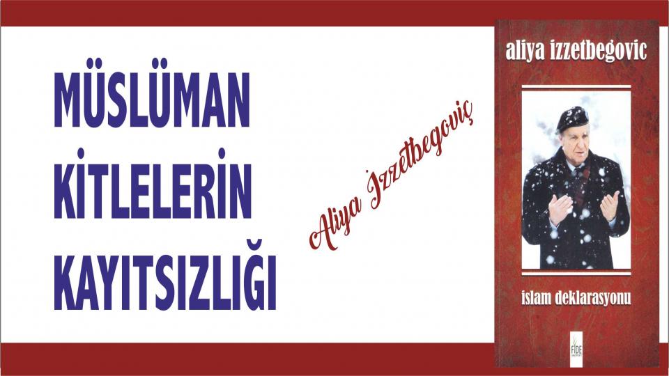 ALİYA İZZETBEGOVİÇ’İN TÜRKLERE YAZDIĞI MEKTUP! / Müslüman Kitlelerin Kayıtsızlığı - Aliya İzzetbegoviç