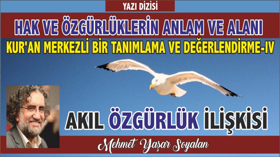 MEHMET YAŞAR SOYALAN / “AN” DA VE “O AN” DA CENNETTE ÇOCUKLAR / Mehmet Yaşar Soyalan: İnsanı, insan yapan şey, öncelikle akletmesidir. - Akıl Özgürlük İlişkisi 