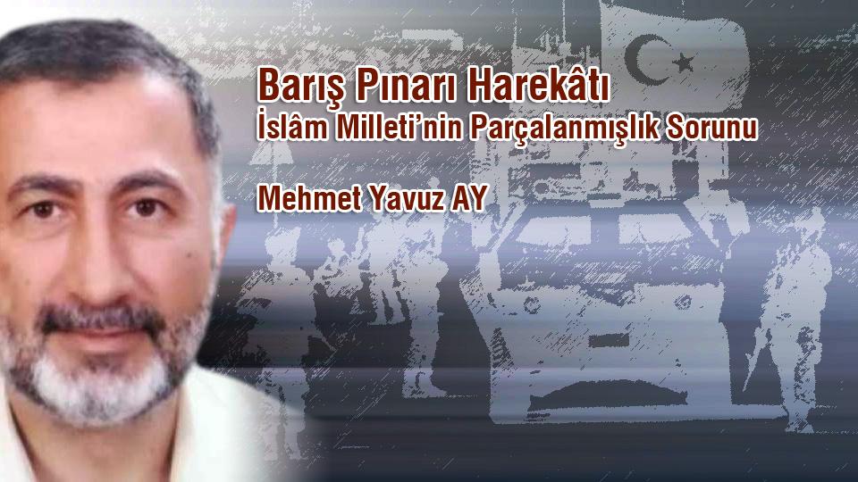 Yeryüzü Hikâyesi: Misafirlerin Savaşı.- M. Yavuz AY / Barış Pınarı Harekâtı / İslâm Milleti’nin Parçalanmışlık Sorunu / Mehmet Yavuz AY