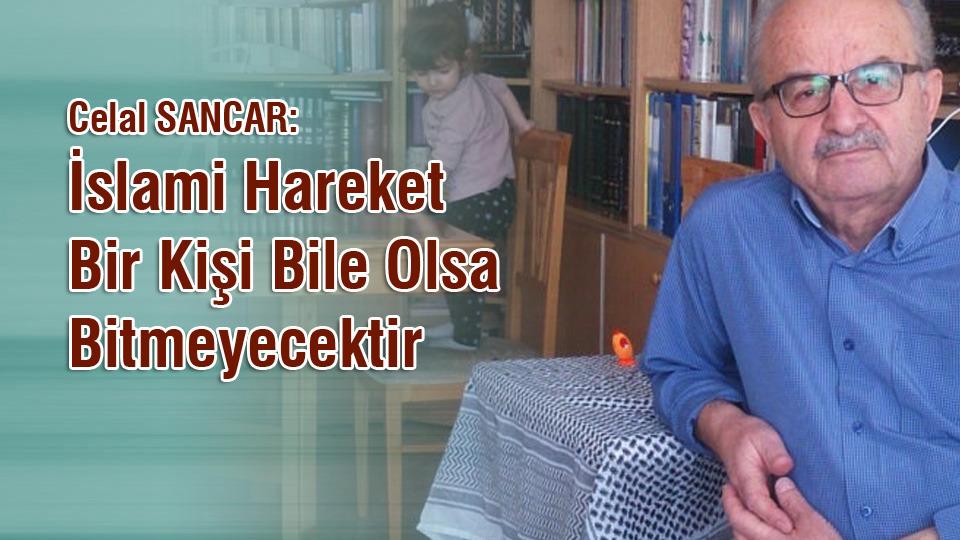 BEN DEVLETİM: VURURUM / HALİL NEBİLER / Celal SANCAR: İslami Hareket Bir Kişi bile Olsa Bitmeyecektir