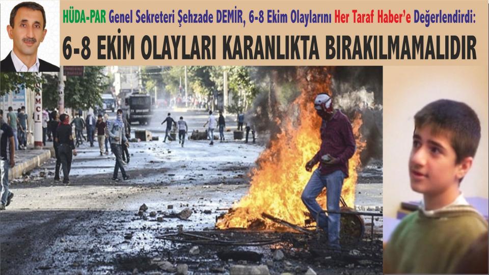 Şehzade Demir 3 Mart ve Redd-i miras-Şehzade Demir / HÜDA-PAR Genel Sekreteri Şehzade Demir'den Her Taraf Haber'e Açıklama: 6 -8 Ekim olayları karanlıkta bırakılmamalıdır  