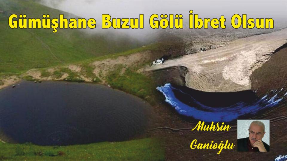 MUHSİN GANİOĞLU / Madencilikte Yeni Bir Model Önerisi / Gümüşhane Buzul Gölü İbret Olsun - Muhsin GANİOĞLU