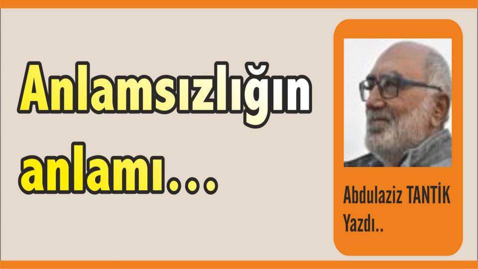 ABDULAZİZ TANTİK / Türkiye’de Muhafazakârlık Değişim ve Sekülerleşme / Anlamsızlığın anlamı… - Abdulaziz Tantik
