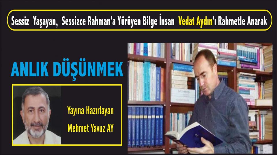 Yeryüzü Hikâyesi: Misafirlerin Savaşı.- M. Yavuz AY / Bilge İnsan Vedat Aydın’ı Rahmetle Anarak - ANLIK DÜŞÜNMEK /   Mehmet Yavuz AY  