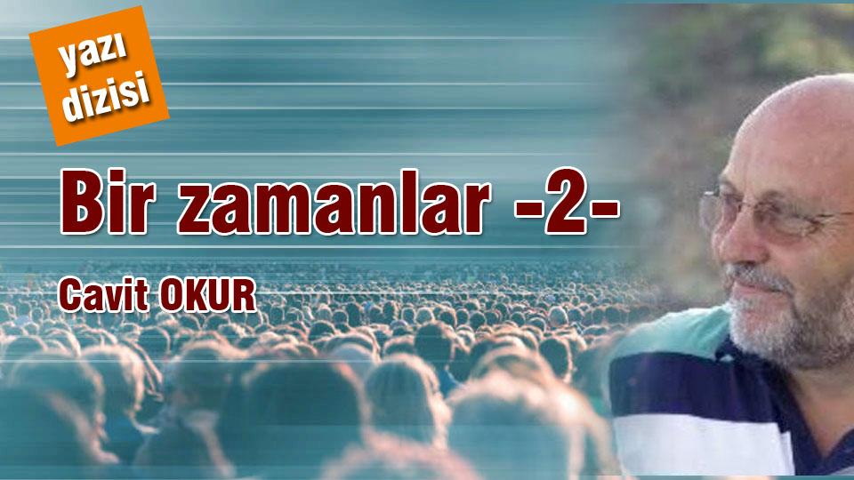Oruç da susar, Oruç ta acıkır. / Cavit Okur / Bir zamanlar -2- / CAVİT OKUR