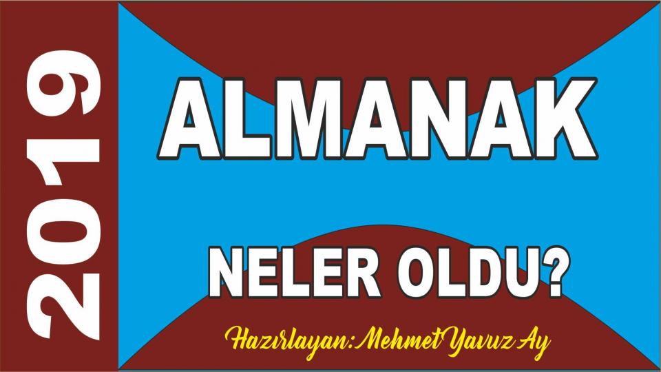 Almanak2021.. 2021 yılında Türkiye ve Dünya'da olup bitenler, yaşananlar.. / 2019’da Neler Oldu? 