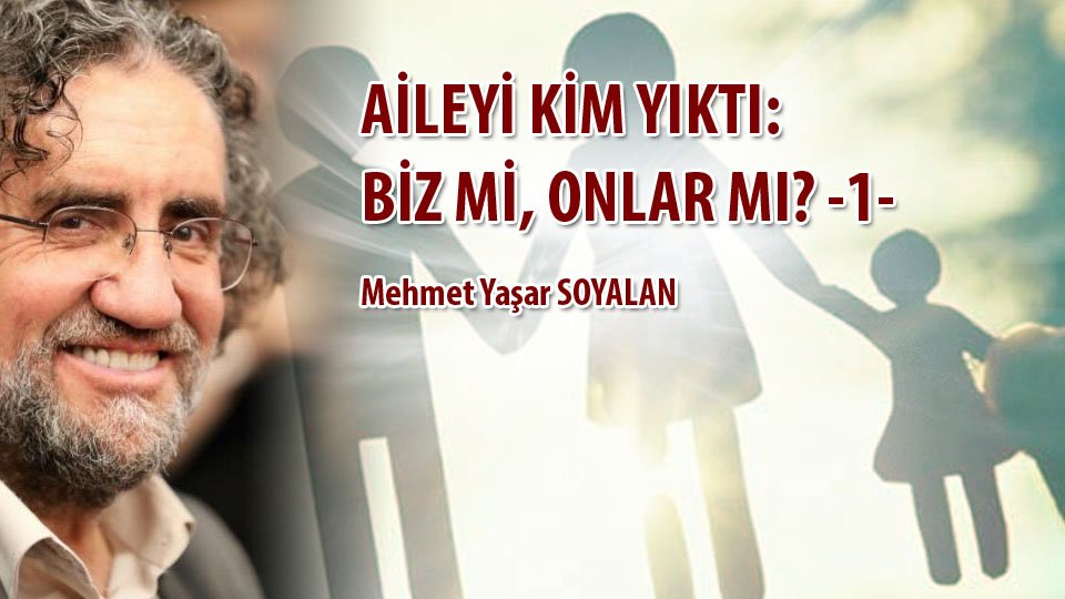 Egemen Küresel Dil Olarak Sosyalizm ve Müslüman Zihindeki Tezahürleri-2 / Mehmet Yaşar Soyalan / AİLEYİ KİM YIKTI: BİZ Mİ, ONLAR MI? - 1 - / Mehmet Yaşar Soyalan