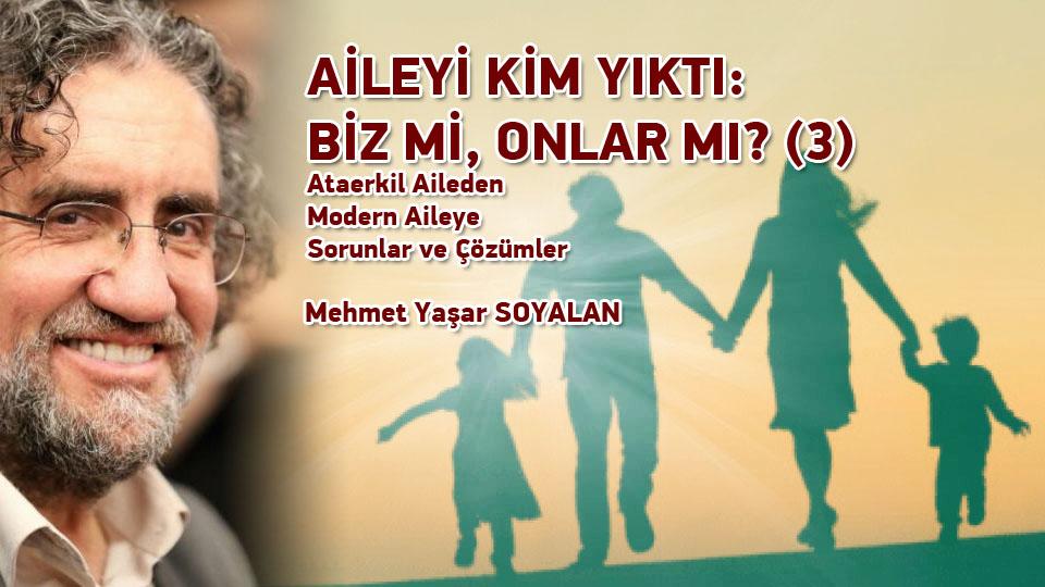 Egemen Küresel Dil Olarak Sosyalizm ve Müslüman Zihindeki Tezahürleri-2 / Mehmet Yaşar Soyalan / AİLEYİ KİM YIKTI: BİZ Mİ, ONLAR MI? (3) - Ataerkil Aileden Modern Aileye Sorunlar ve Çözümler / Mehmet Yaşar Soyalan