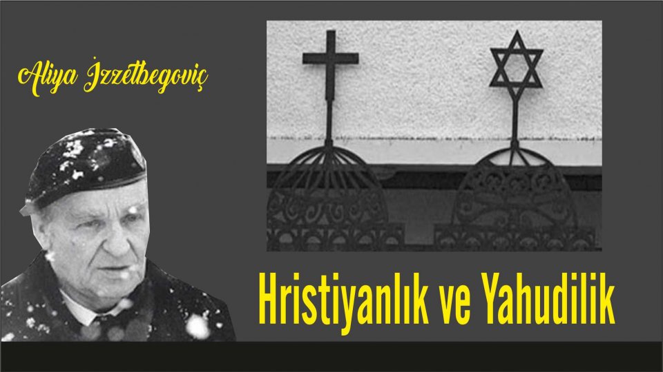 ALİYA İZZETBEGOVİÇ’İN TÜRKLERE YAZDIĞI MEKTUP! / Hristiyanlık ve Yahudilik – Aliya İzzetbeoviç