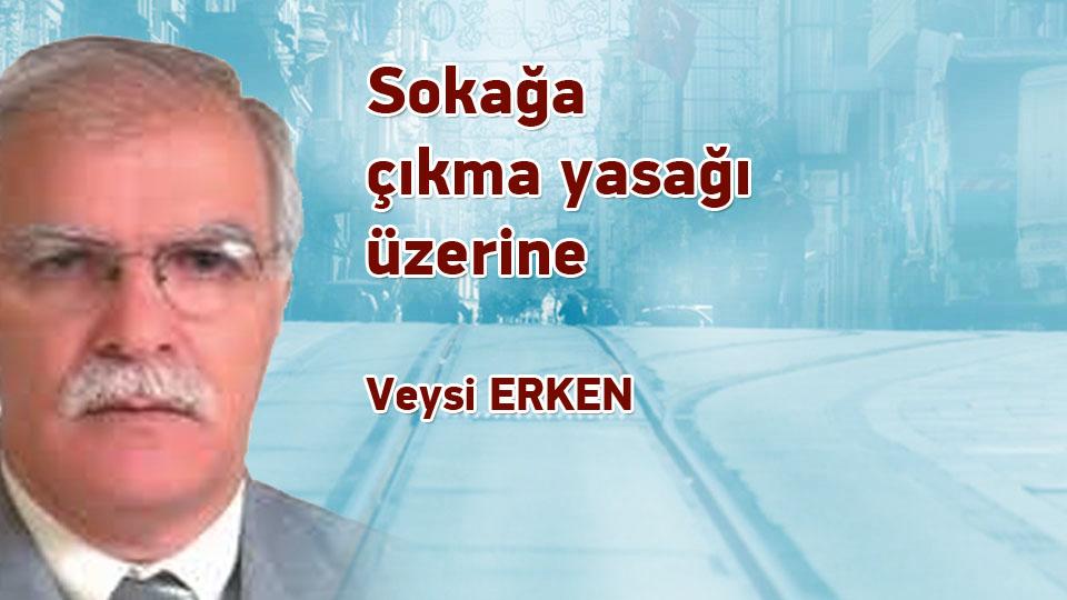Kutuplaşma mı, kutuplaştırma mı, yoksa ortak paydada buluşma mı? / Veysi ERKEN / Sokağa çıkma yasağı üzerine / Veysi ERKEN