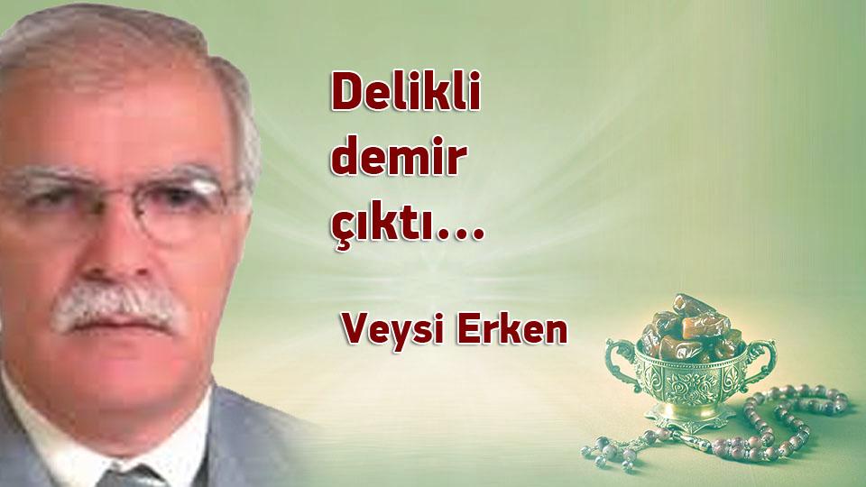 Kutuplaşma mı, kutuplaştırma mı, yoksa ortak paydada buluşma mı? / Veysi ERKEN / Delikli demir çıktı... / Veysi Erken