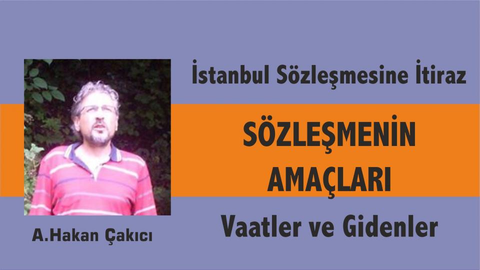 DERGAHTAN KERAMETLER -1- / Düşeni Kaldırmak / Ahmet Hakan ÇAKICI / İstanbul Sözleşmesinin Amaçları - Sözleşmeye İtiraz- Vaatler ve Gidenler - A.Hakan Çakıcı