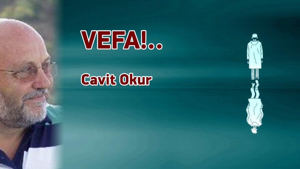 CAVİT OKUR / Söz mü Eylem mi.. Nereye? / VEFA!.. / Cavit OKUR