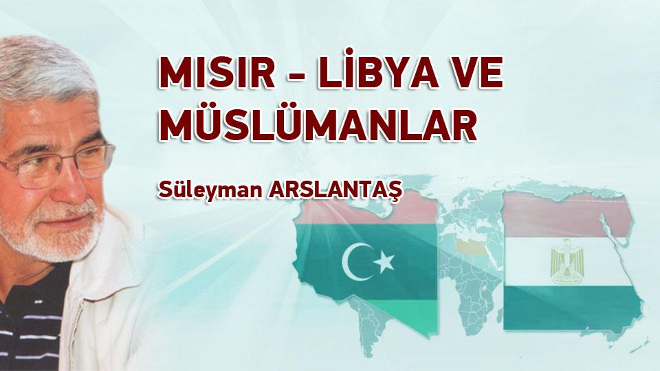 Süleyman Arslantaş: İslâmi Hareket Denilen Yapılanmaların Dünyada Olup-Bitenleri Okumakta Başarılı Değiller / MISIR-LİBYA VE MÜSLÜMANLAR /  Süleyman ARSLANTAŞ