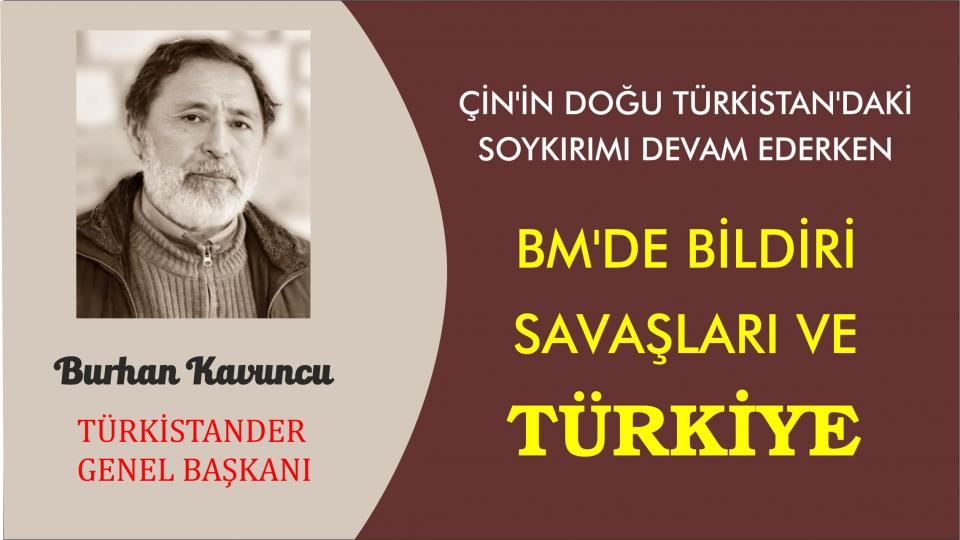 İÇİŞLERİ BAKANI SN. SÜLEYMAN SOYLU’NUN AÇIKLAMASI ÜZERİNE / Burhan KAVUNCU / ÇİN’İN DOĞU TÜRKİSTAN’DAKİ SOYKIRIMI DEVAM EDERKEN BM’DE BİLDİRİ SAVAŞLARI VE TÜRKİYE-Burhan KAVUNCU