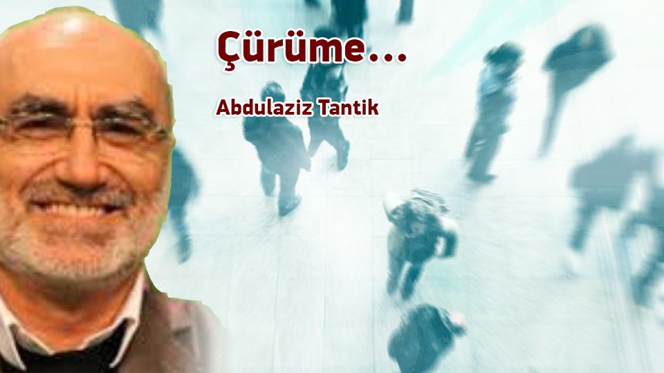 ABDULAZİZ TANTİK / Türkiye’de Muhafazakârlık Değişim ve Sekülerleşme / Çürüme…  / Abdulaziz Tantik