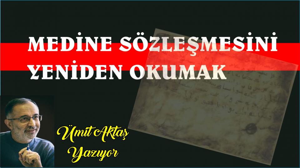Siyasal krizden çıkışa ve arınmaya dair / Ümit Aktaş / MEDİNE SÖZLEŞMESİNİ YENİDEN OKUMAK-ÜMİT AKTAŞ