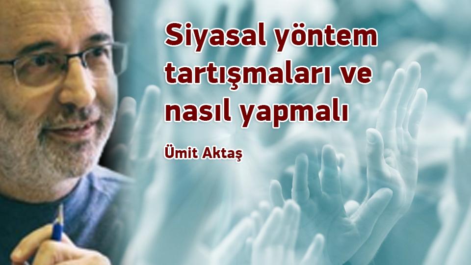 İslamcılık Tartışmaları -1 / Ümit Aktaş / Siyasal Yöntem Tartışmaları Ve Nasıl Yapmalı / Ümit Aktaş