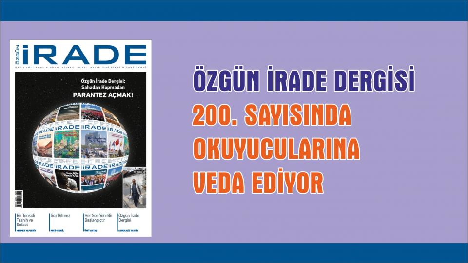 ENES TARIM / Din Devlet Fayda İlişkisi / ÖZGÜN İRADE DERGİSİ, 200. SAYISI İLE 17 YILLIK YAYIN HAYATINA PARANTEZ AÇARAK VEDA EDİYOR