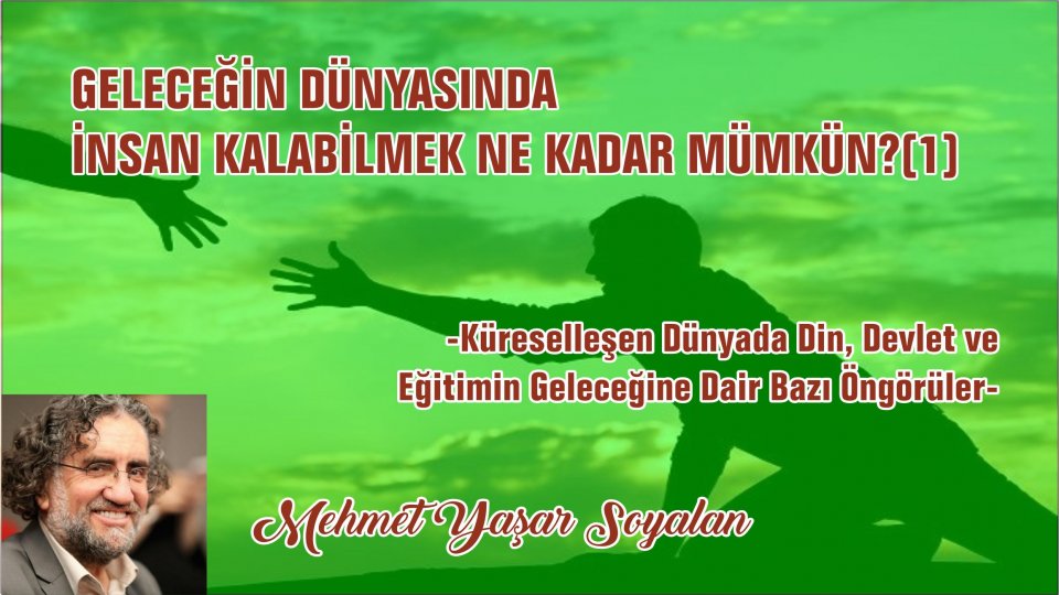 Egemen Küresel Dil Olarak Sosyalizm ve Müslüman Zihindeki Tezahürleri -3- / Mehmet Yaşar SOYALAN / GELECEĞİN DÜNYASINDA İNSAN KALABİLMEK NE KADAR MÜMKÜN?(1)-Mehmet Yaşar SOYALAN
