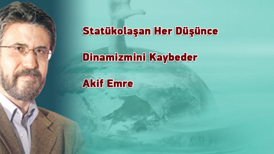 Morisko’ların Sonuncusu; Akif Emre-Şevket Hüner / Akif Emre: Müslümanca duruş ve sağcılaşma arasındaki zıtlık