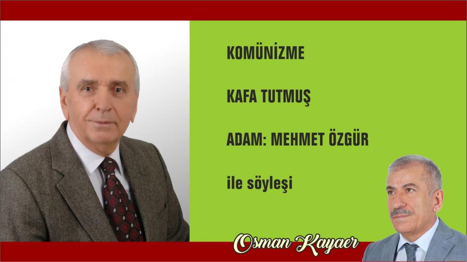 OSMAN KAYAER / Surelerin Mesajları: ÂLÂ SURESİ - 8 / KOMÜNİZME  KAFA TUTMUŞ  ADAM: MEHMET ÖZGÜR /Osman KAYAER