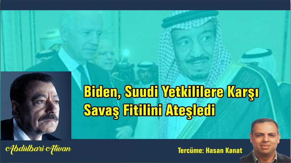 ŞİRİN EBU AKİLEYE SON MEKTUP/ABDULBARİ ATWAN / Abdulbari Atwan:Biden, Suudi Yetkililere Karşı  Savaş Fitilini Ateşledi
