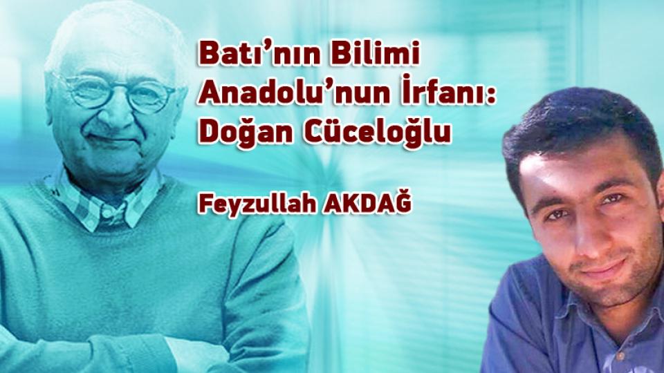 FEYZULLAH AKDAĞ / Bir “Şeye” Dönüşmek / Batı’nın Bilimi Anadolu’nun İrfanı: Doğan Cüceloğlu / Feyzullah AKDAĞ