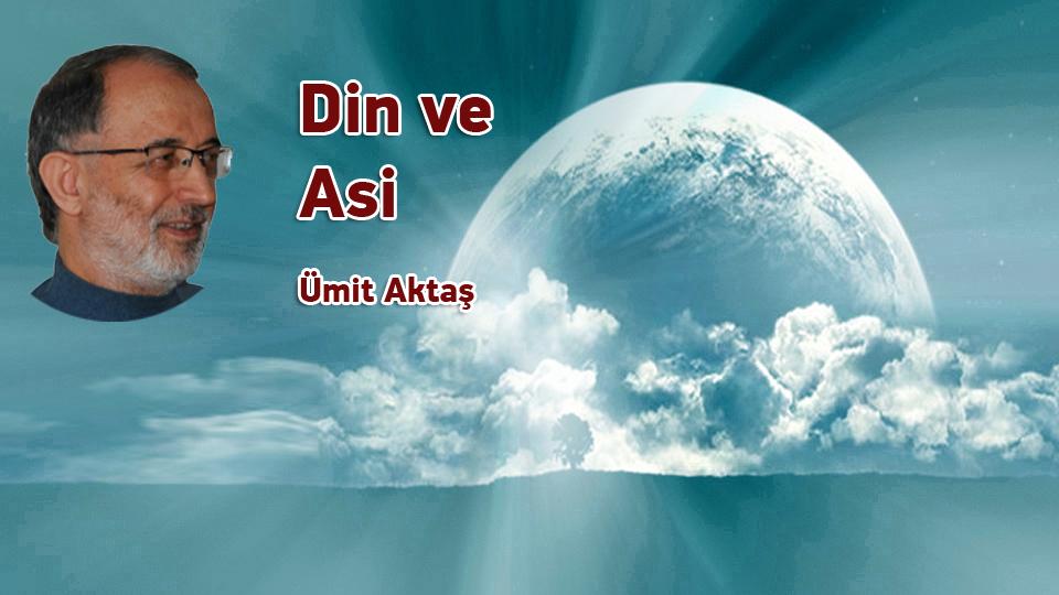İslamcılık Tartışmaları -1 / Ümit Aktaş / Din ve Asi / Ümit Aktaş