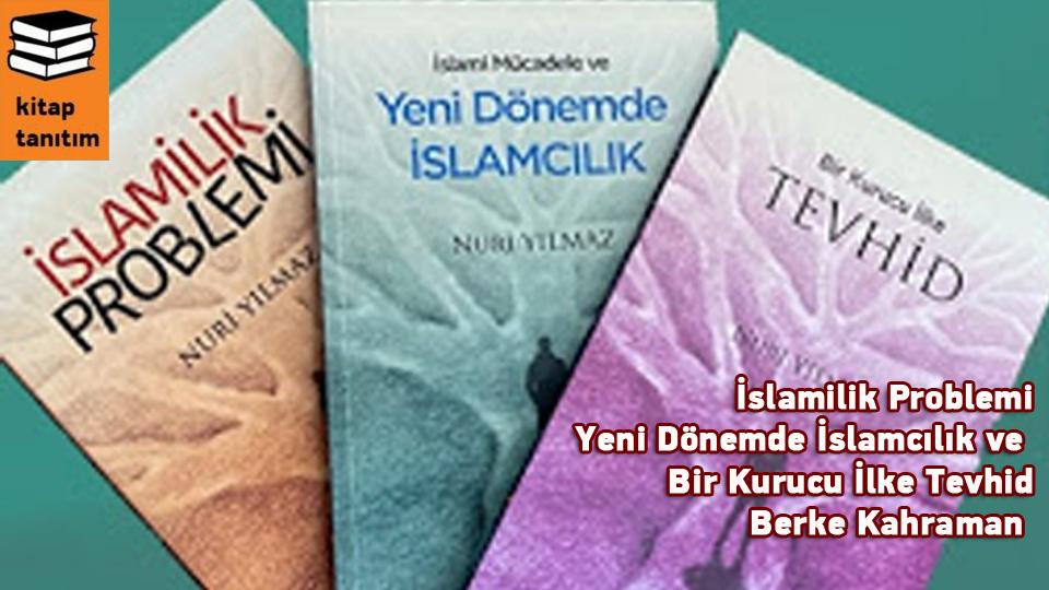 İSLAMCILIK ÜZERİNE DÜŞÜNCELER -2- / YUSUF YAVUZYILMAZ /   İslamilik Problemi, Yeni Dönemde İslamcılık ve Bir Kurucu İlke Tevhid