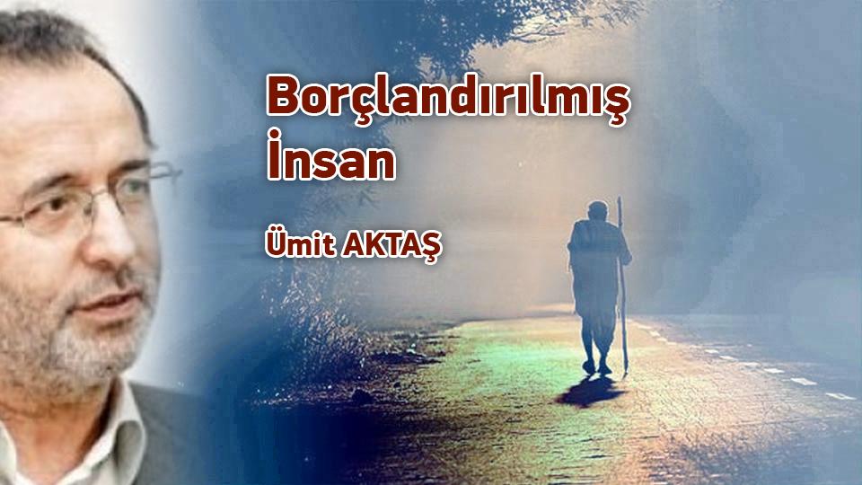 İslamcılık Tartışmaları -1 / Ümit Aktaş / Borçlandırılmış İnsan / Ümit Aktaş