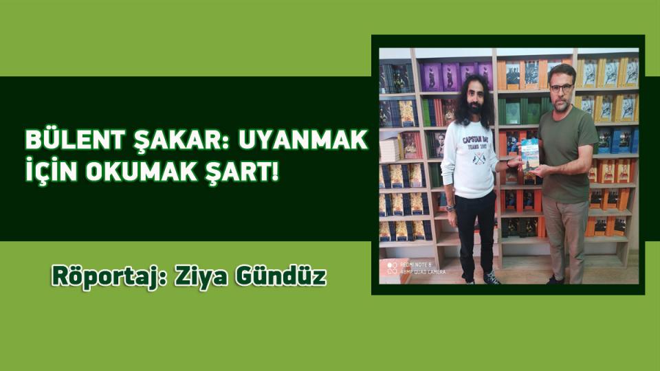 DAHA ADİL BİR ULUSLARARASI DÜZEN MÜMKÜNDÜR-Ziya GÜNDÜZ / BÜLENT ŞAKAR: UYANMAK İÇİN OKUMAK ŞART! / Röportaj: Ziya Gündüz