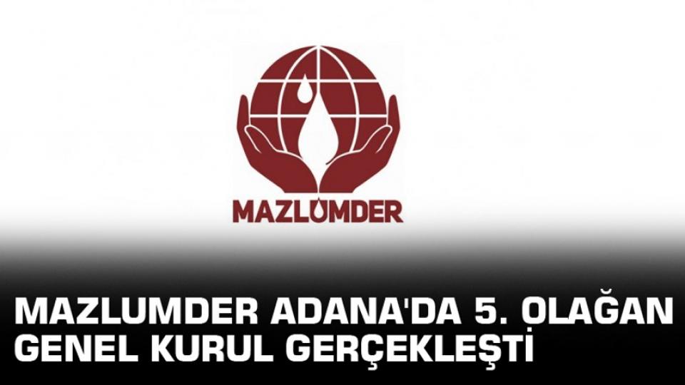 MAZLUMDER’den 28 Şubat açıklaması: Mağduriyetler giderilmeli / Mazlumder Adana'da 5. olağan genel kurul gerçekleşti