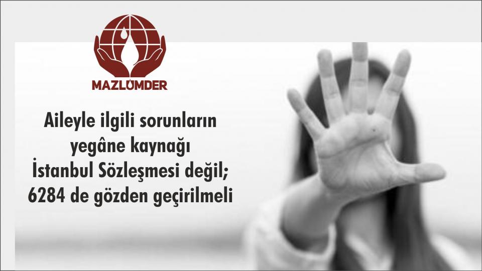 MAZLUMDER: Mülteciler Seçim Malzemesi olarak Kullanılmamalı / Mazlumder: Aileyle ilgili sorunların yegâne kaynağı İstanbul Sözleşmesi değil; 6284 de gözden geçirilmeli
