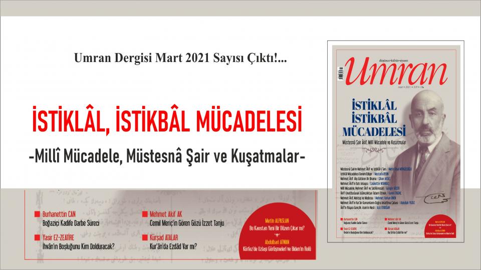 Umran Dergisi Nisan 2021/320. Sayısı Çıktı!... / GELECEK TASAVVURUNU DÜŞÜNMEK / Umran Dergisi Mart 2021 Çıktı!...  İSTİKLÂL, İSTİKBÂL MÜCADELESİ