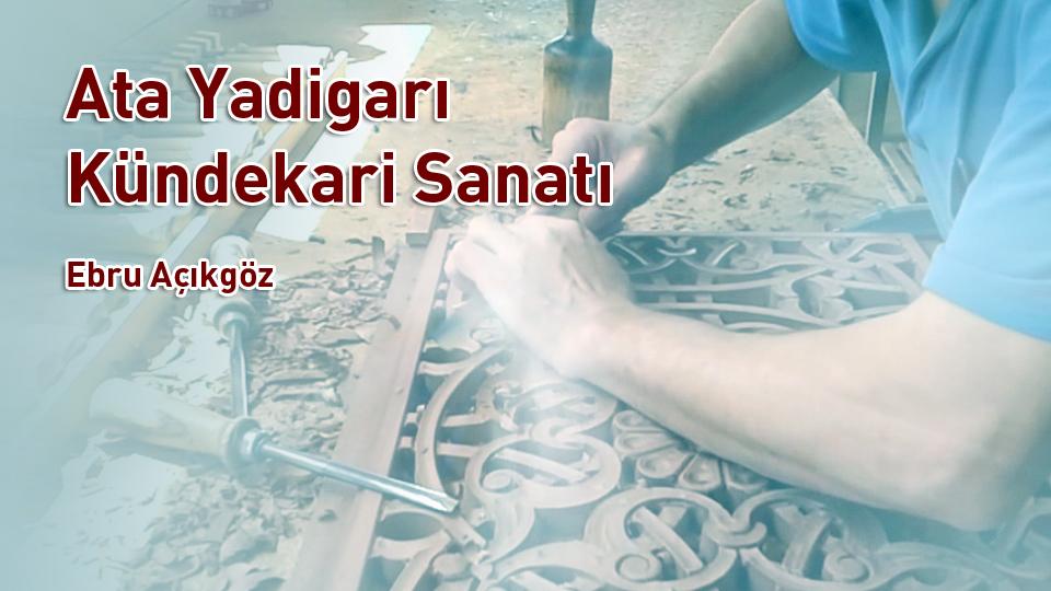 EBRU AÇIKGÖZ: HAT SANATI MANEVİ BİR YOLCULUKTUR / Ata Yadigarı Kündekari Sanatı /  Ebru Açıkgöz
