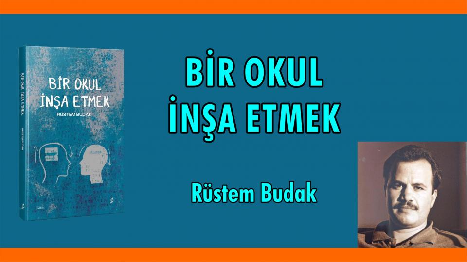 RÜSTEM BUDAK / Türk Milli Eğitim Sistemi’nde Medeniyet Algısı  / Bir Okul İnşa Etmek -RÜSTEM BUDAK