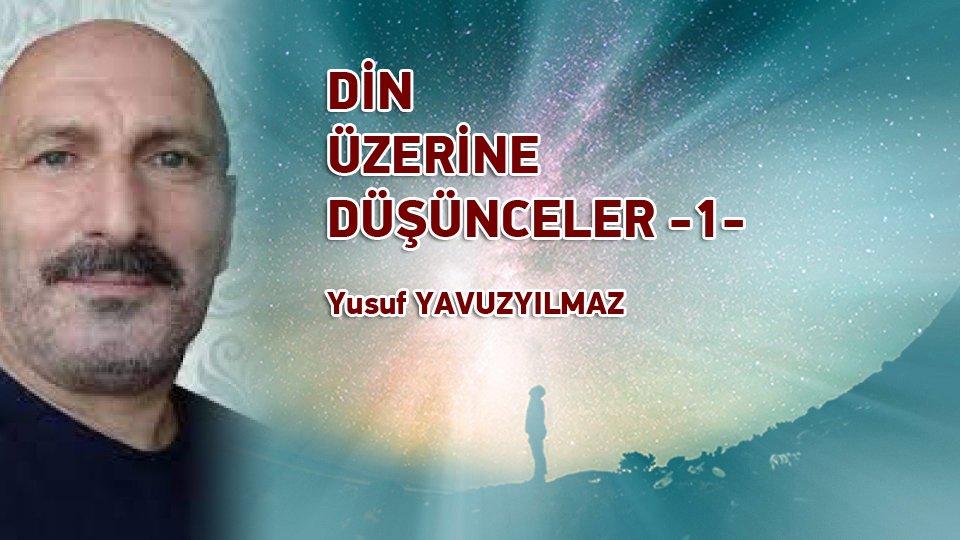 DİN ÜZERİNE DÜŞÜNCELER ..-3- / YUSUF YAVUZYILMAZ / DİN ÜZERİNE DÜŞÜNCELER -1- / Yusuf YAVUZYILMAZ