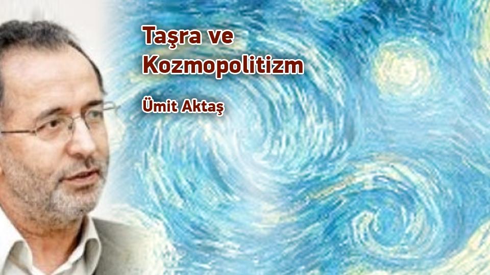 İslamcılık Tartışmaları -1 / Ümit Aktaş / Taşra ve Kozmopolitizm / Ümit Aktaş