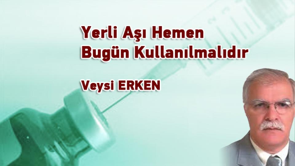 VEYSİ ERKEN / Tam Açılma Kaçınılmazdır / Yerli Aşı Hemen Bugün Kullanılmalıdır / Veysi ERKEN